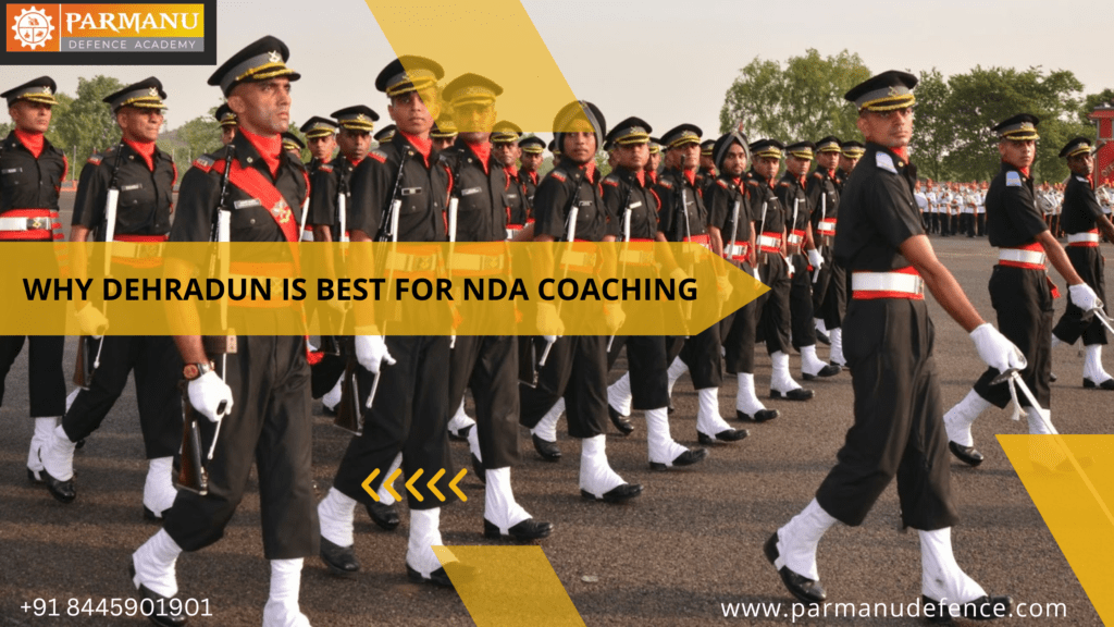 Why Dehradun is Best for NDA Coaching - Parmanu Defence Academy